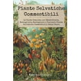 thumbnail image 1 of Piante Selvatiche Commestibili: La Guida Completa per Identificare, Raccogliere, Raccogliere e Cucinare Piante Selvatich, (Paperback), 1 of 1