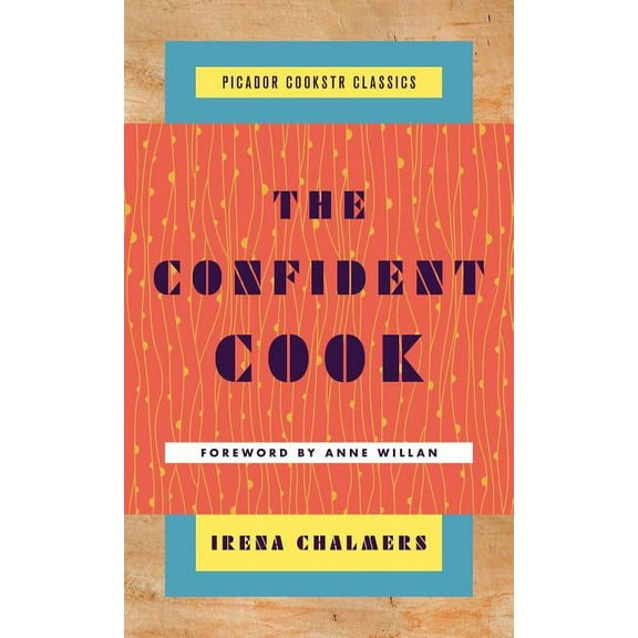Picador Cookstr Classics: The Confident Cook : Basic Recipes and How to Build on Them (Hardcover)