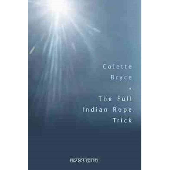 The Full Indian Rope Trick (Paperback) by Colette Bryce