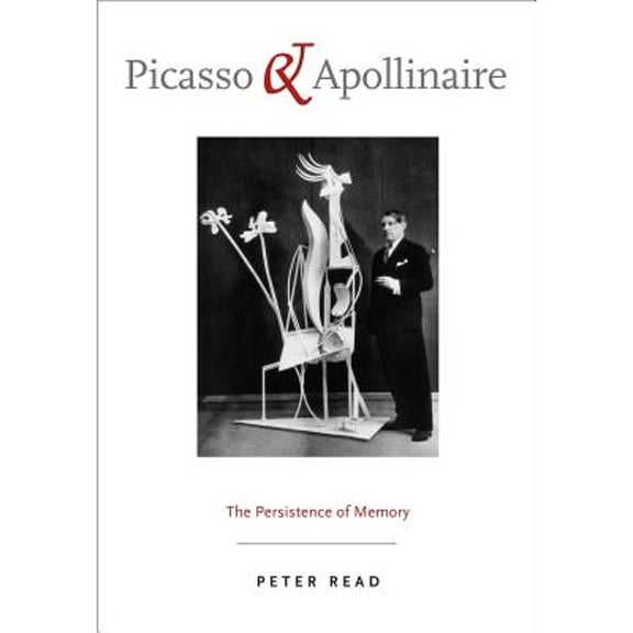 Pre-Owned Picasso & Apollinaire: The Persistence of Memory (Paperback 9780520265929) by Peter Read