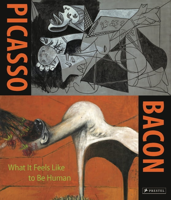 Picasso - Bacon: What It Feels Like to Be Human, (Hardcover)
