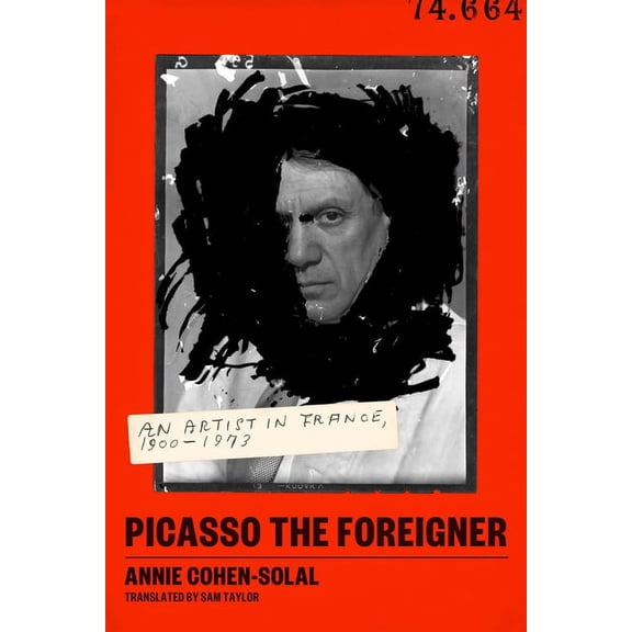Picasso the Foreigner : An Artist in France, 1900-1973 (Hardcover)