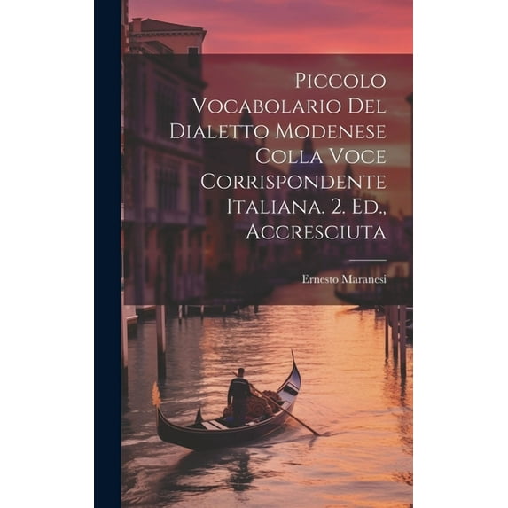 Piccolo Vocabolario Del Dialetto Modenese Colla Voce Corrispondente Italiana. 2. Ed., Accresciuta (Hardcover)