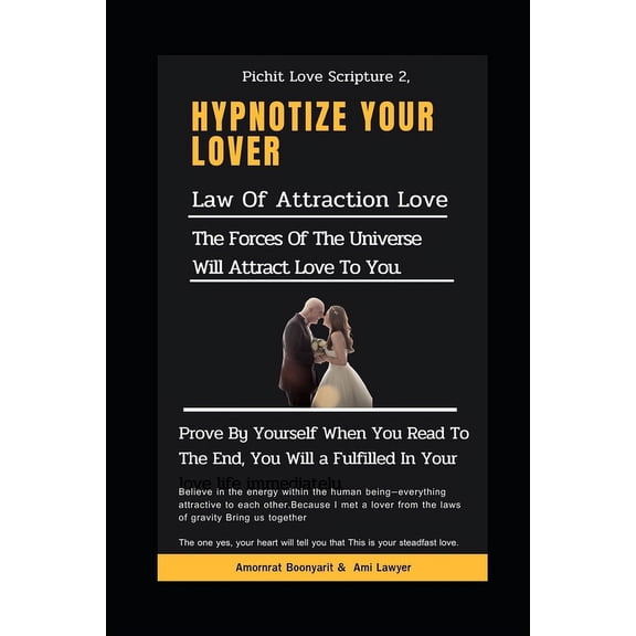 Pichit Love Scripture 2: Hypnotize your lover: Law of Attraction Love: The forces of the universe will attract love to you.: The magnet within you that attracts things : Prove by yourself (Paperback)