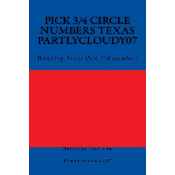 Pick 3/4 Circle numbers Texas Partlycloudy07: Winning Texas Pick 3/4 numbers Paperback 1721867007 9781721867004 Deborah Steiner
