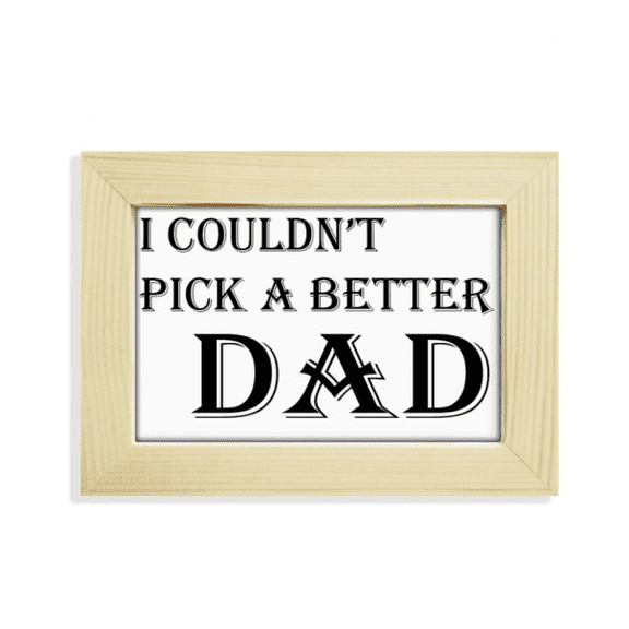 Pick A Better Dad Father's Festival Quote Desktop Decorate Photo Frame Picture Art Painting 5x7 inch
