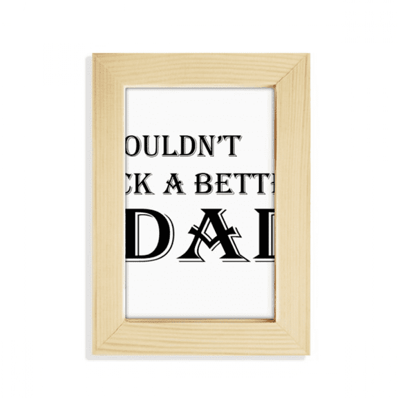 Pick A Better Dad Father's Festival Quote Desktop Display Photo Frame Picture Art Painting 5x7 inch