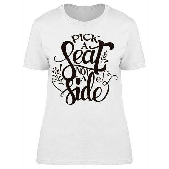 Pick A Seat Not A Side T-Shirt Women -Image by Shutterstock, Female Large