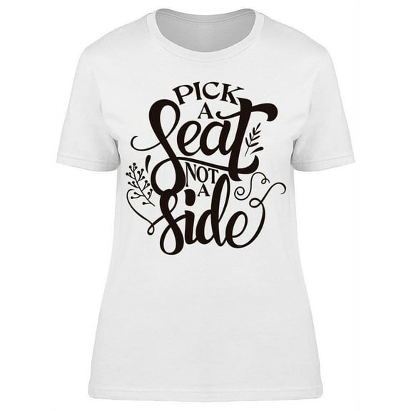 Pick A Seat Not A Side T-Shirt Women -Image by Shutterstock, Female XX-Large