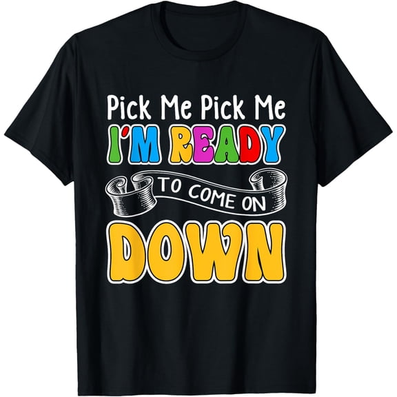 Pick Me Im Ready To Come On Down Birthday Funny Saying T-Shirt