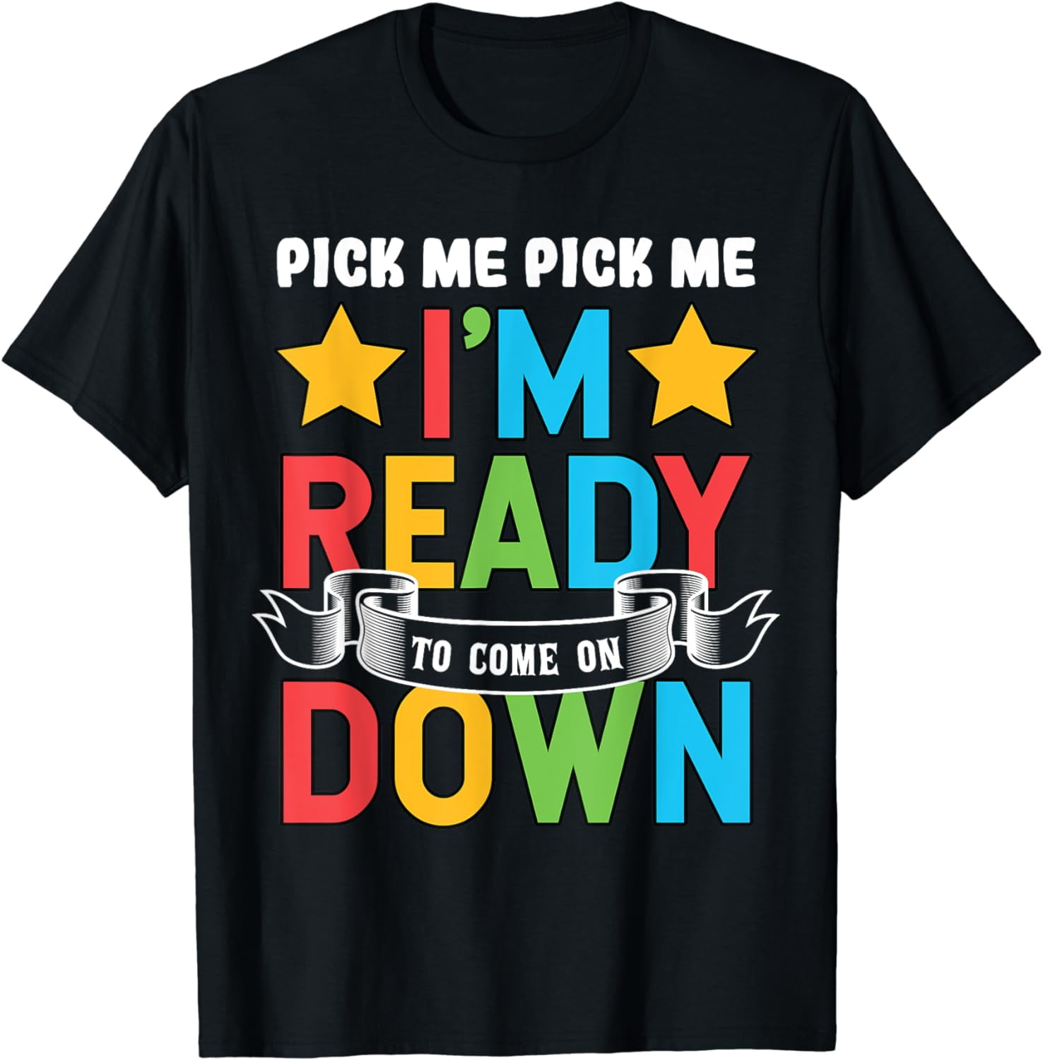 Pick Me Pick Me I'm Ready To Come On Down T Shirt Pick Me Pick Me I'm Ready To Come On Down T Shirt