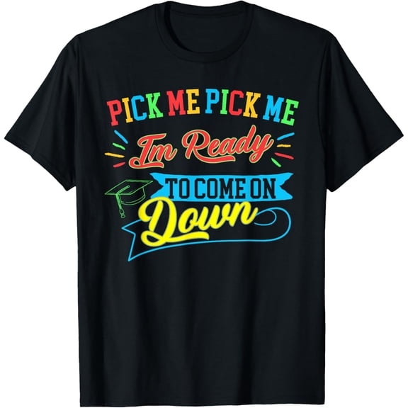 Pick Me Im Ready To Come On Down Graduation 2023 For Family T-Shirt