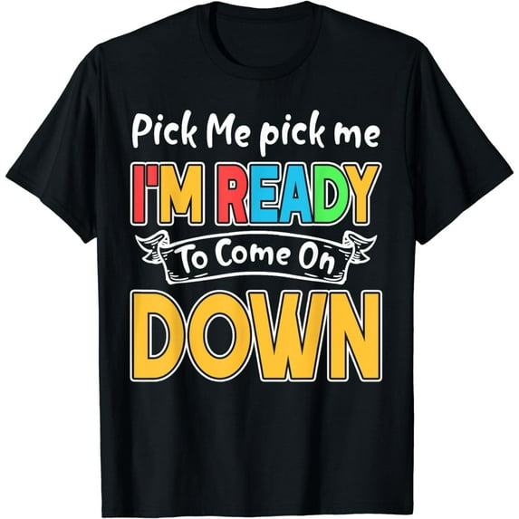 Pick Me Im Ready To Come On Down T-Shirt, Black, Small