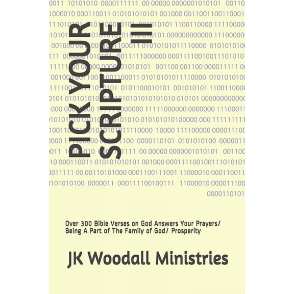 Pick Your Scripture: Pick Your Scripture III: Over 300 Bible Verses on God Answers Your Prayers/ Being A Part of The Family of God/ Prosperity (Paperback)