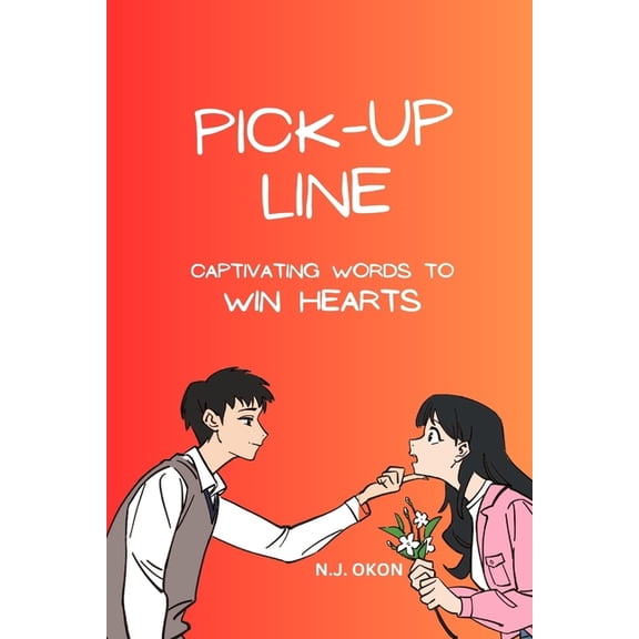 Pick-Up Lines : Captivating Words To Win Hearts (Paperback)