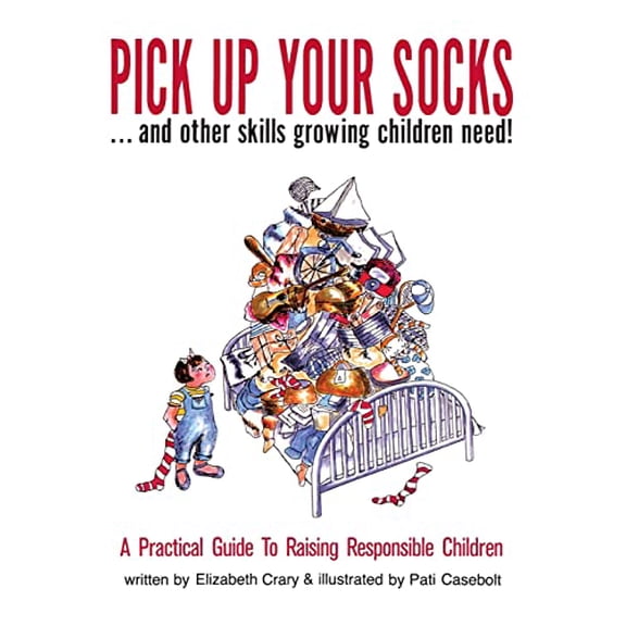 Pre-Owned Pick Up Your Socks . . . and Other Skills Growing Children Need!: A Practical Guide to (Paperback 9780943990521) by Elizabeth Crary