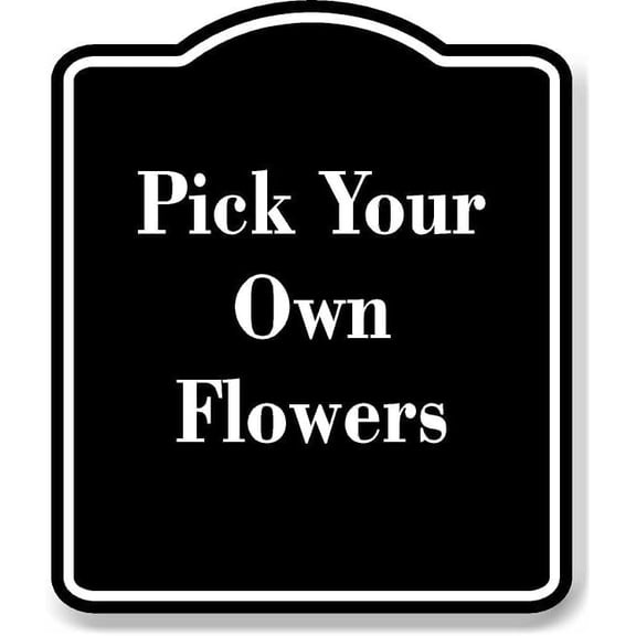 Pick Your Own Flowers BLACK Aluminum Composite Sign 20''x24''
