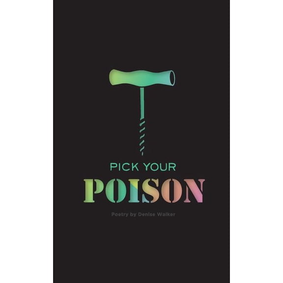 Pick Your Poison: Poetry Collection on Addiction and Recovery (Paperback) by Lydia Stewart, Denise Walker