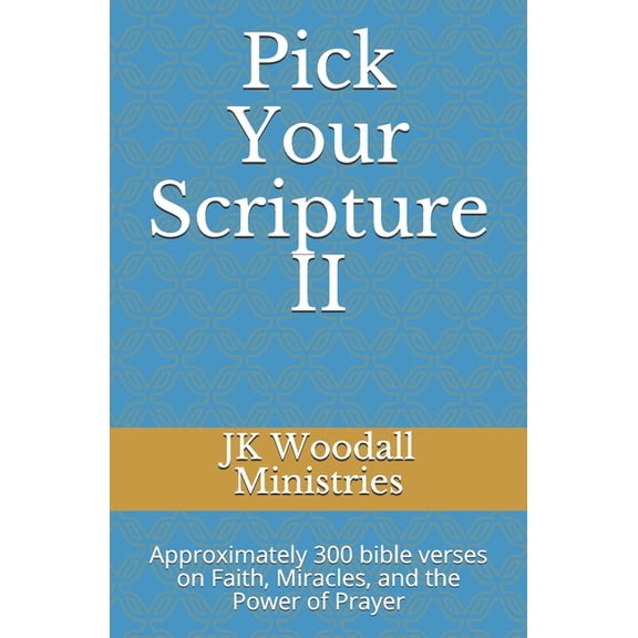 Pick Your Scripture: Pick Your Scripture II : Approximately 300 bible verses on Faith, Miracles, and the Power of Prayer (Series #2) (Paperback)