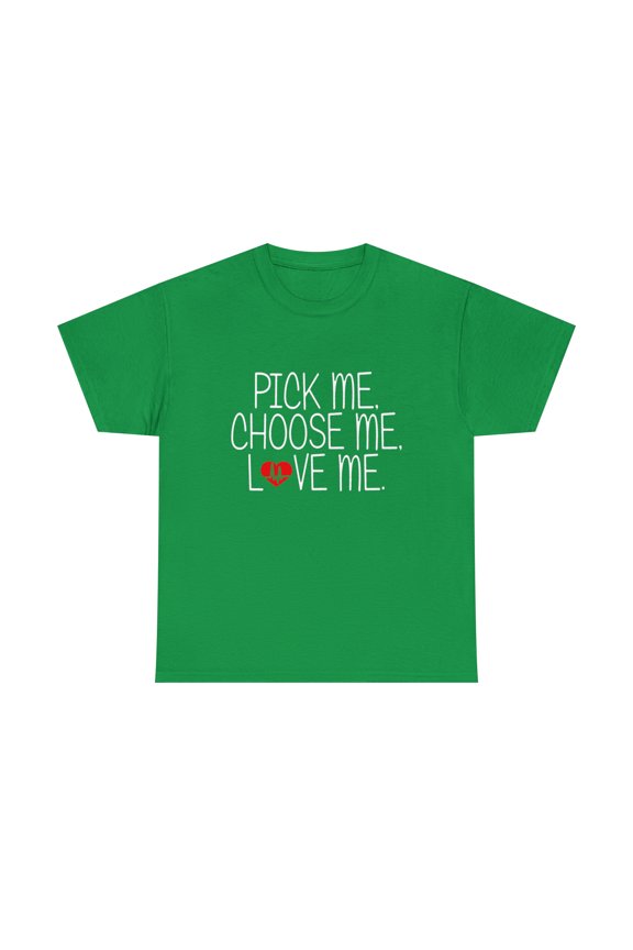 Pick me Choose Me Love Me T-Shirt