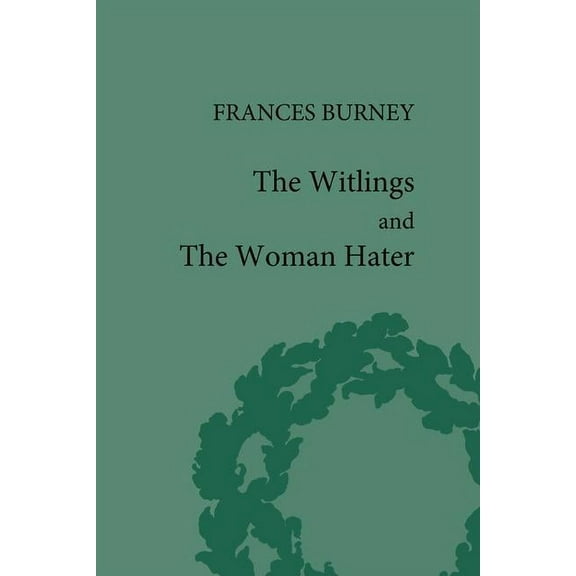 Pickering Women's Classics The Witlings and the Woman Hater, (Hardcover)