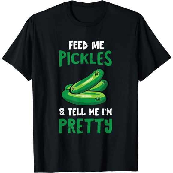Pickle Feed Me Cucumber Dill Pickle Food Vegetable Lover T-Shirt