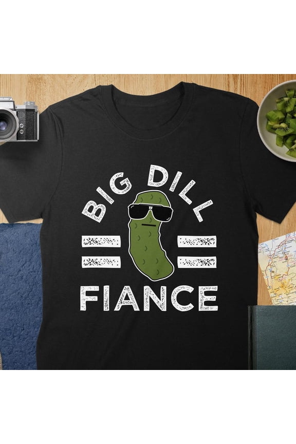 Pickle Pun Big Dill Betrothed Marriage Engagement Groom Novelty Tee,for men and women up to 5XL