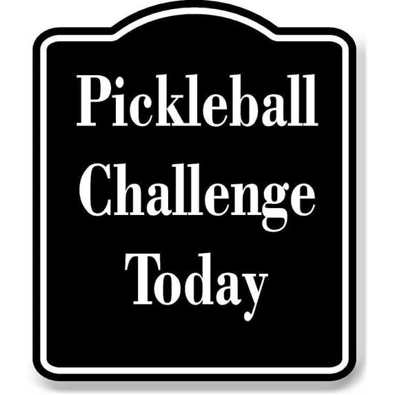 Pickleball Challenge Today BLACK Aluminum Composite Sign 8.5''x10''