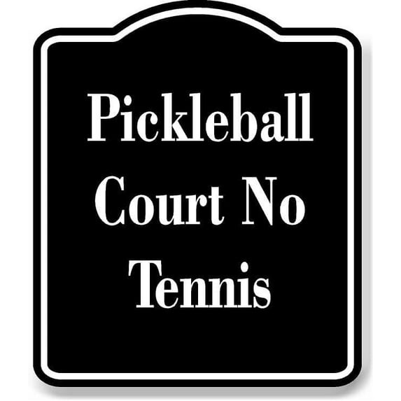 Pickleball Court - No Tennis BLACK Aluminum Composite Sign 15''x18''
