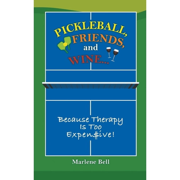 Pickleball, Friends, and Wine... Because Therapy Is Too Expensive!, (Paperback)