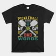 Pickleball Makes Me Say Bad Words Shirt Walmart pickleball-makes-me-say-bad-words-shirt-walmart