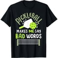 thumbnail image 1 of Pickleball Makes Me Say Bad Words T-Shirt, 1 of 3