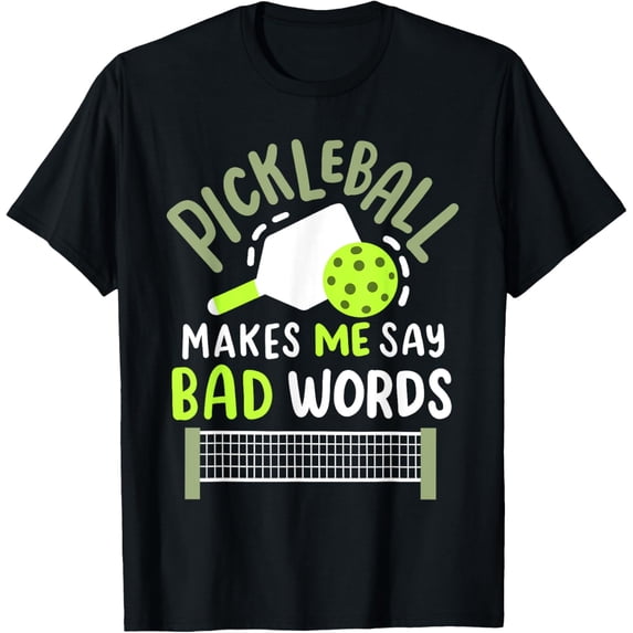 Pickleball Makes Me Say Bad Words T-Shirt