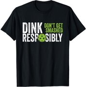 Pickleball Team Clothing - Dink Responsibly T-Shirt Size S-5XL