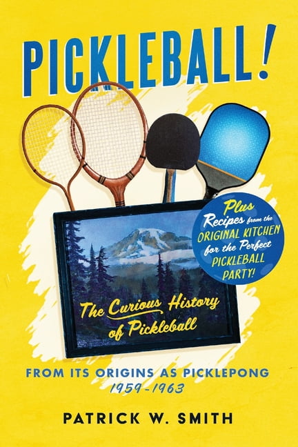 Pickleball!: The Curious History of Pickleball From Its Origins As ...