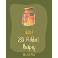 thumbnail image 1 of Pickled Recipes Hello! 285 Pickled Recipes: Best Pickled Cookbook Ever For Beginners [Book 1], Book 1, (Paperback), 1 of 1