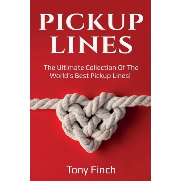 Pickup Lines: The Ultimate Collection of the World's Best Pickup Lines!, (Paperback)