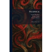 Pickwick A Play in Three Acts, Hardcover