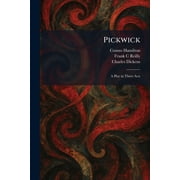 Pickwick A Play in Three Acts, Paperback