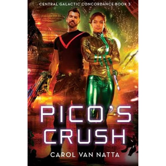Pico's Crush: Central Galactic Concordance Book 3 (Paperback) by Carol Van Natta