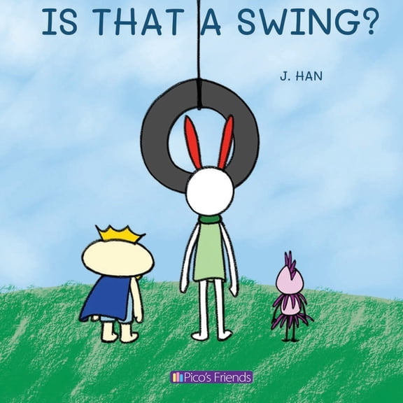 Pico's Friends Is That a Swing?: A playful and imaginative story that celebrates friendship, active play, and the joy of doing things t, (Paperback)