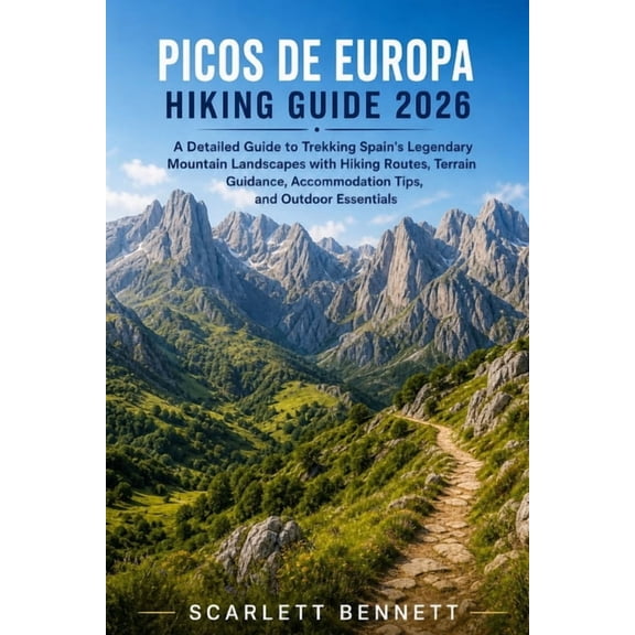 The Trailblazer's Hiking Adventure Picos de Europa Hiking Guide 2026: A Detailed Guide to Trekking Spain's Legendary Mountain Landscapes with Hiking Routes, Book 60, (Paperback)