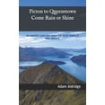 thumbnail image 1 of Picton to Queenstown Come Rain or Shine: An eventful cycle tour down the south island of New Zealand., (Paperback), 1 of 1