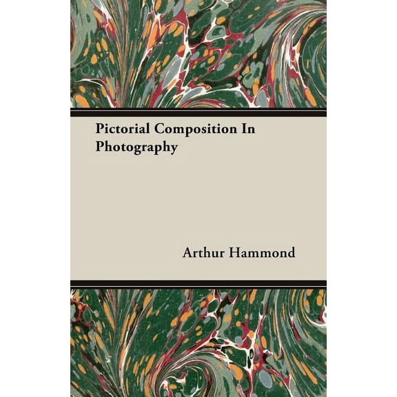 Pictorial Composition In Photography (Paperback) by Arthur Hammond