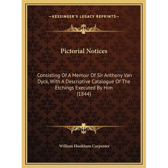 Pictorial Notices : Consisting of a Memoir of Sir Anthony Van Dyck, with a Descriptive Catalogue of the Etchings Executed by Him (1844)