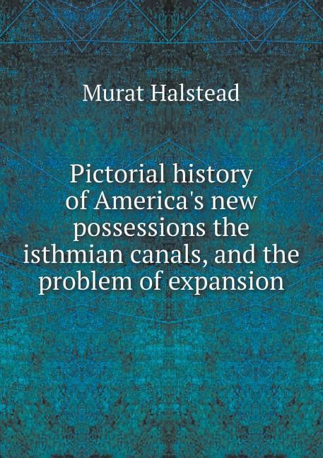Pictorial history of America's new possessions the isthmian canals, and the problem of expansion (Paperback)