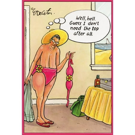 Pictura Don't Need the Top Eric Decetis Funny / Humorous Feminine Birthday Card for Her