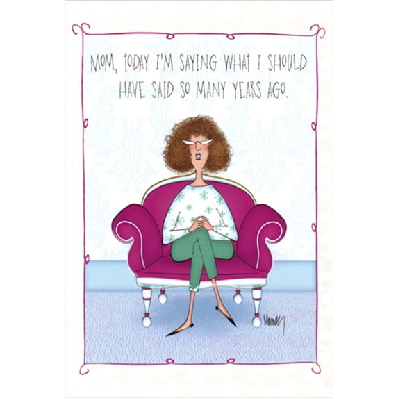 Pictura Woman in Pink Chair : Should Have Said Funny / Humorous Mother's Day Card for Mom