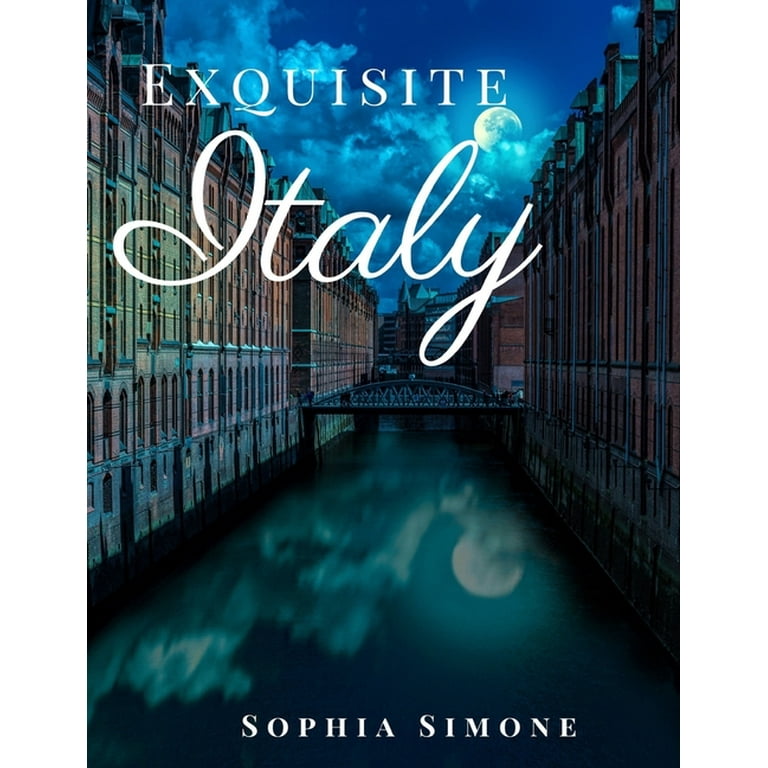 Picture Book: Exquisite Italy : A Beautiful Photography Coffee Table  Photobook Tour Guide Book with Photo Pictures of the Spectacular Country  and its