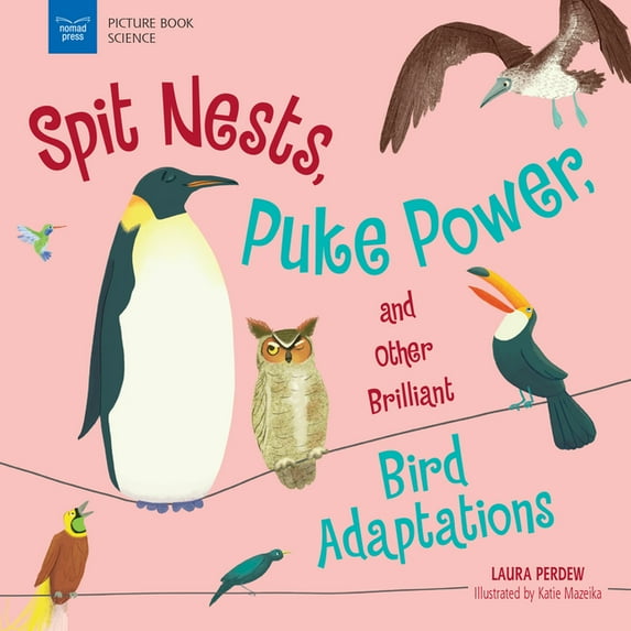 Picture Book Science Spit Nests, Puke Power, and Other Brilliant Bird Adaptations, (Paperback)